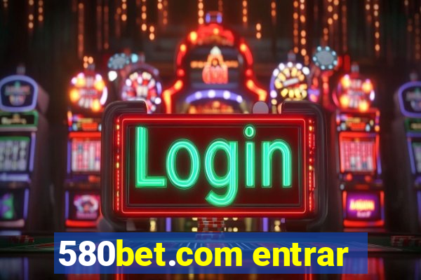 580bet.com entrar